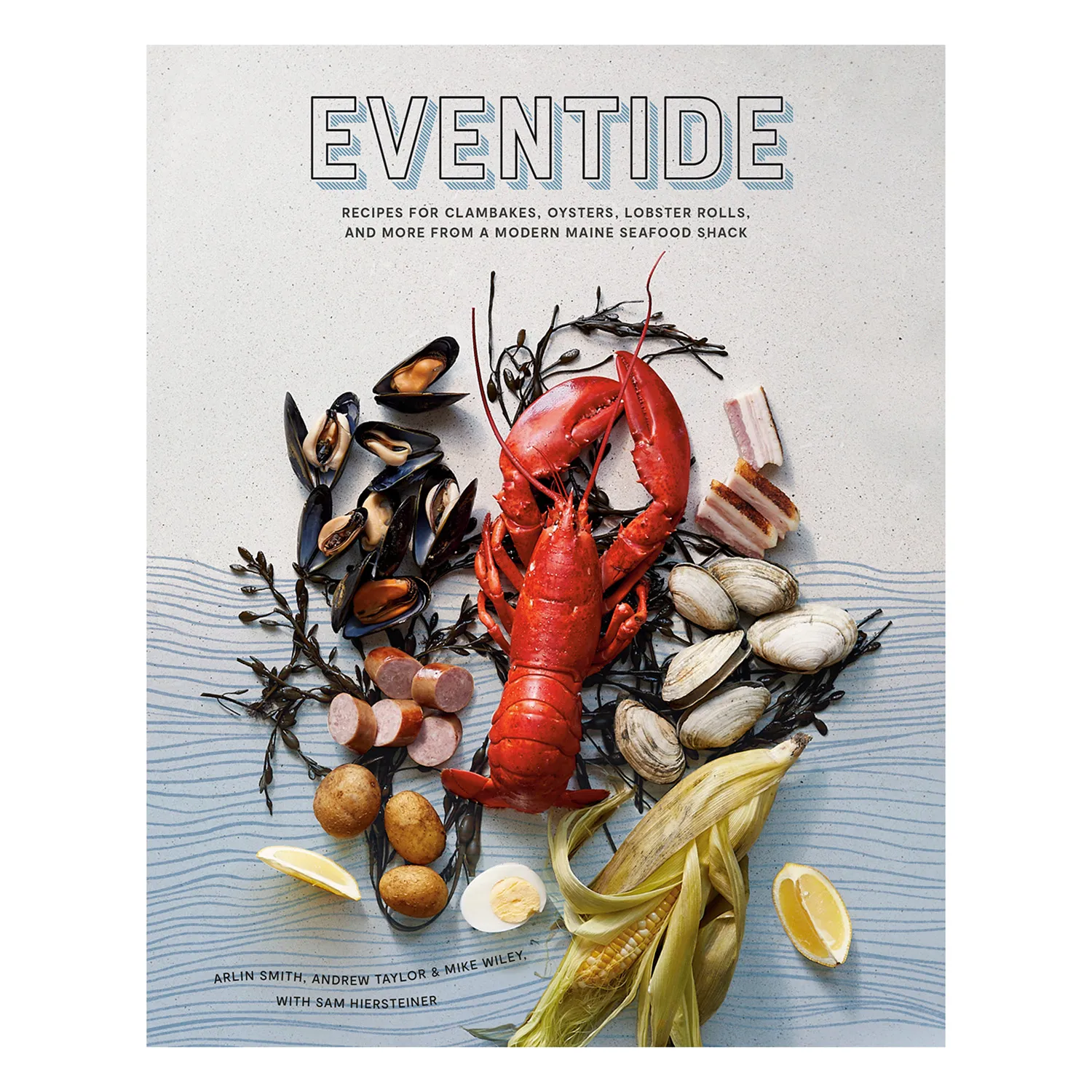 Eventide: Recipes for Clambakes, Oysters, Lobster Rolls, & More 