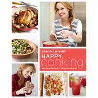 Happy Cooking: Giada&#39;s Deliciously Healthy Meals
