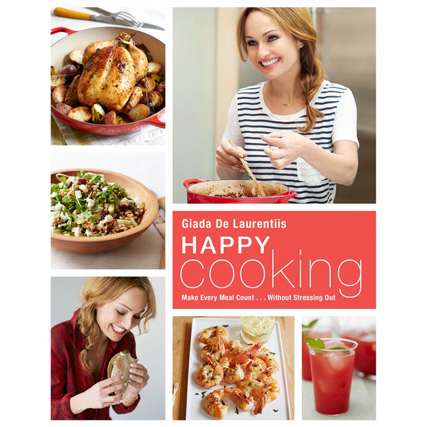 Happy Cooking: Giada&#39;s Deliciously Healthy Meals