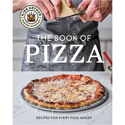 King Arthur Baking Company's Book of Pizza