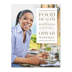 Food, Health and Happiness: 115 On-Point Recipes for Great Meals and a Better Life by Oprah Winfrey