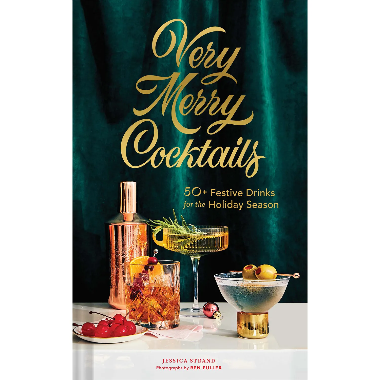 Very Merry Cocktails: 50+ Festive Drinks for the Holiday Season