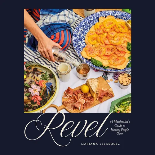 Revel: A Maximalist’s Guide to Having People Over