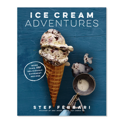 Ice Cream Adventures: More than 100 Deliciously Different Recipes
