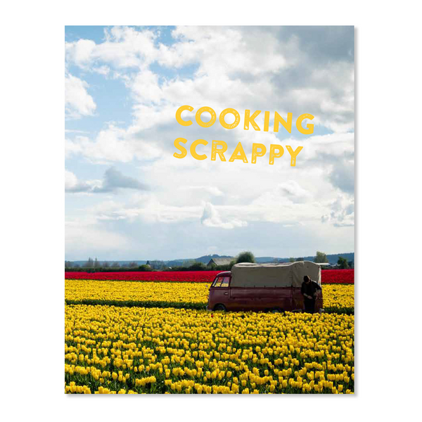 Cooking Scrappy: 100 Recipes to Help You Stop Wasting Food, Save Money and Love What You Eat