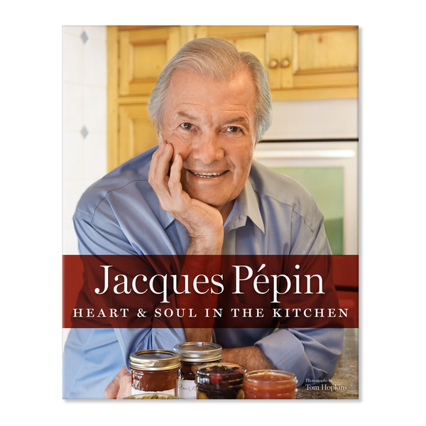 Jacques P&#233;pin Heart &#38; Soul in the Kitchen