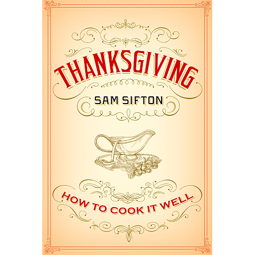 Sam Sifton?s Thanksgiving: How to Master the Sides & Desserts
