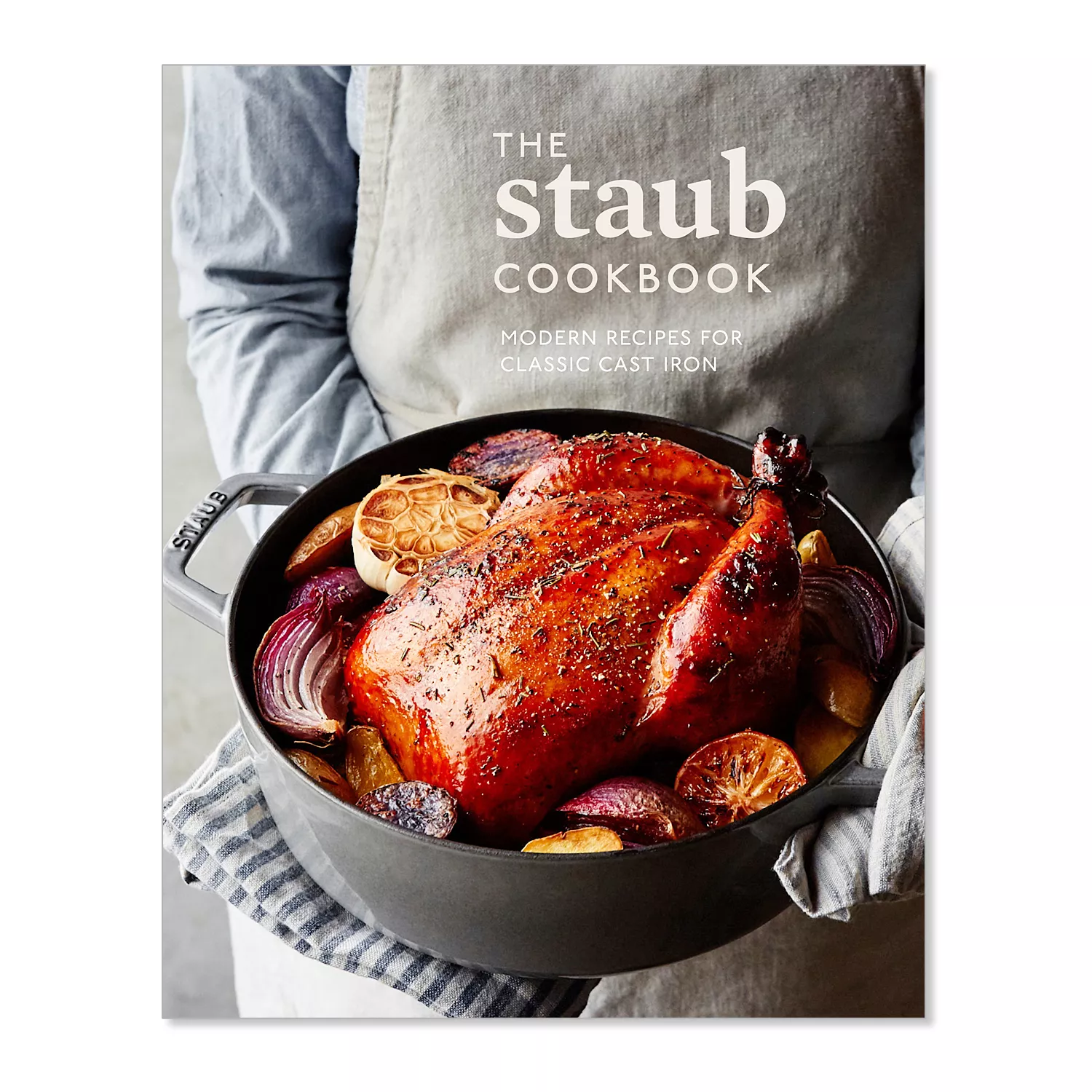 The Staub Cookbook: Modern Recipes for Classic Cast Iron