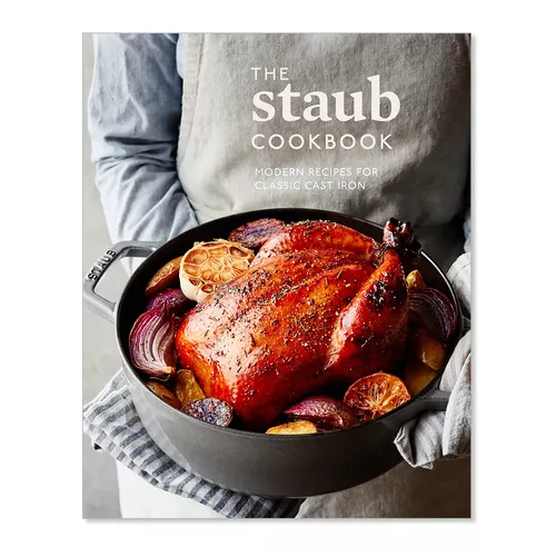 The Staub Cookbook: Modern Recipes for Classic Cast Iron