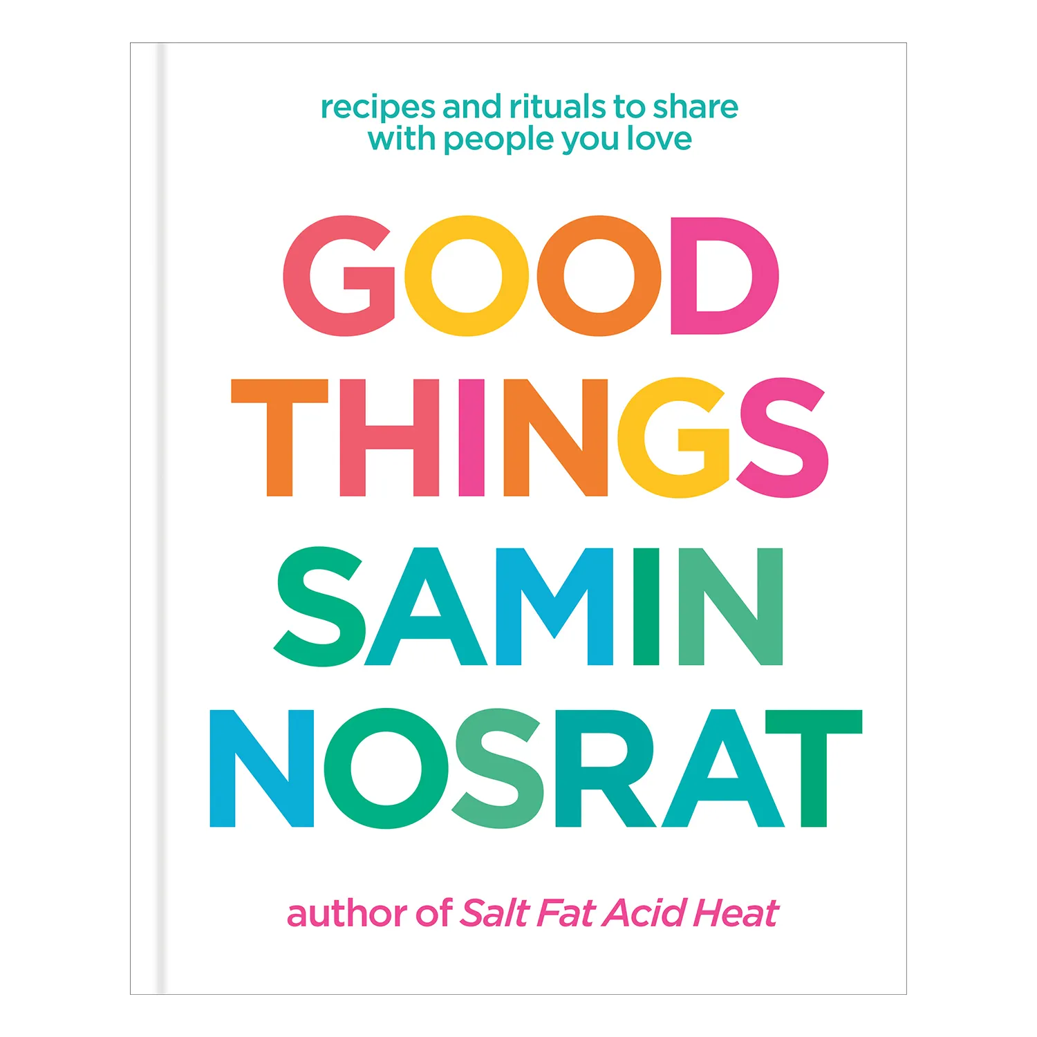 Good Things: Recipes and Rituals to Share with People You Love