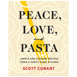 Peace, Love, and Pasta: Simple and Elegant Recipes from a Chef&#8217;s Home Kitchen