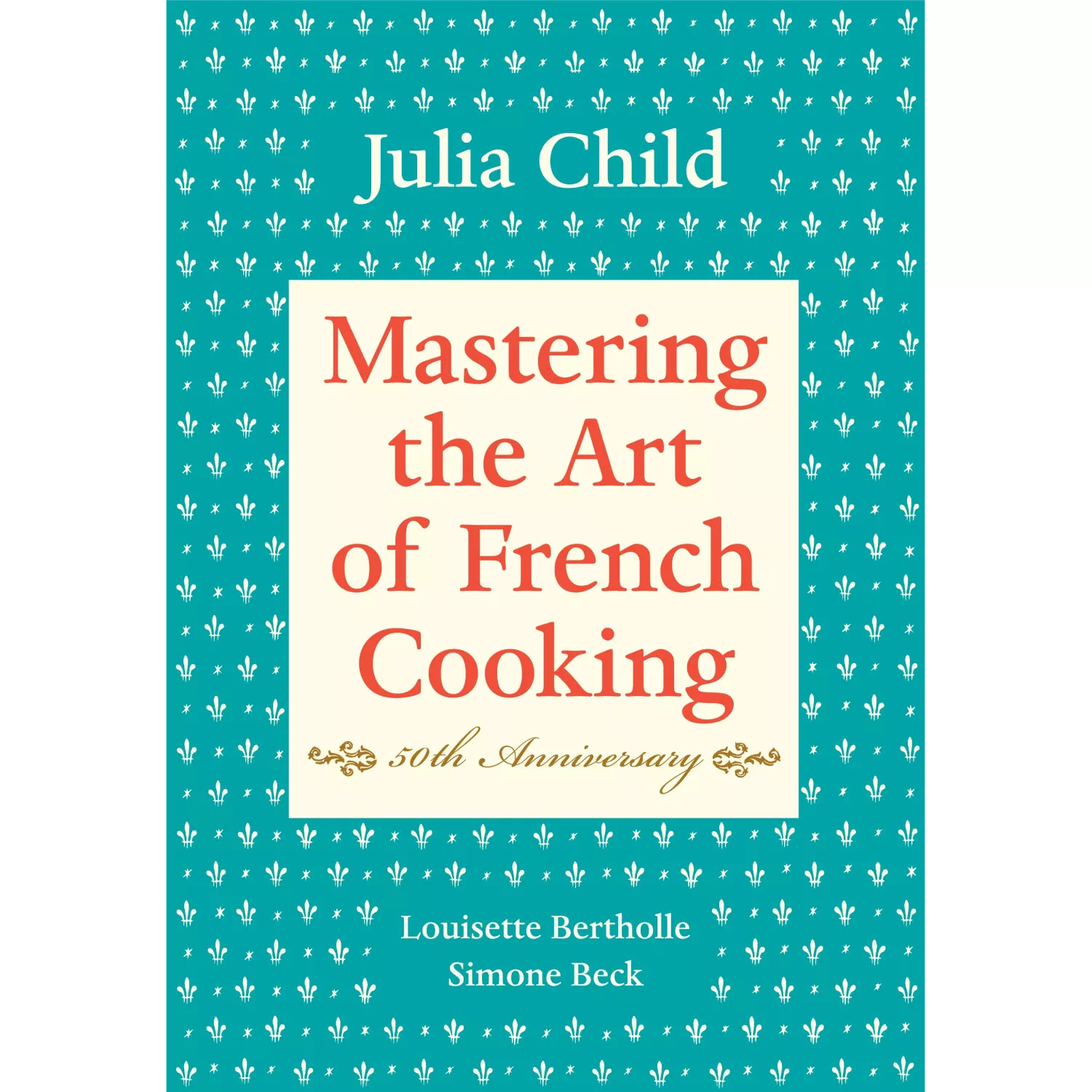 Mastering the Art of French Cooking, Volume I: 50th Anniversary Edition