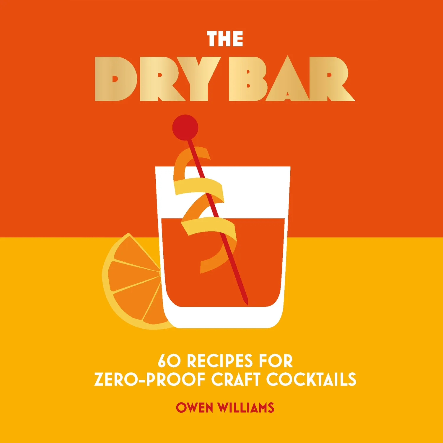 The Dry Bar: Over 60 Recipes for Zero-Proof Craft Cocktails