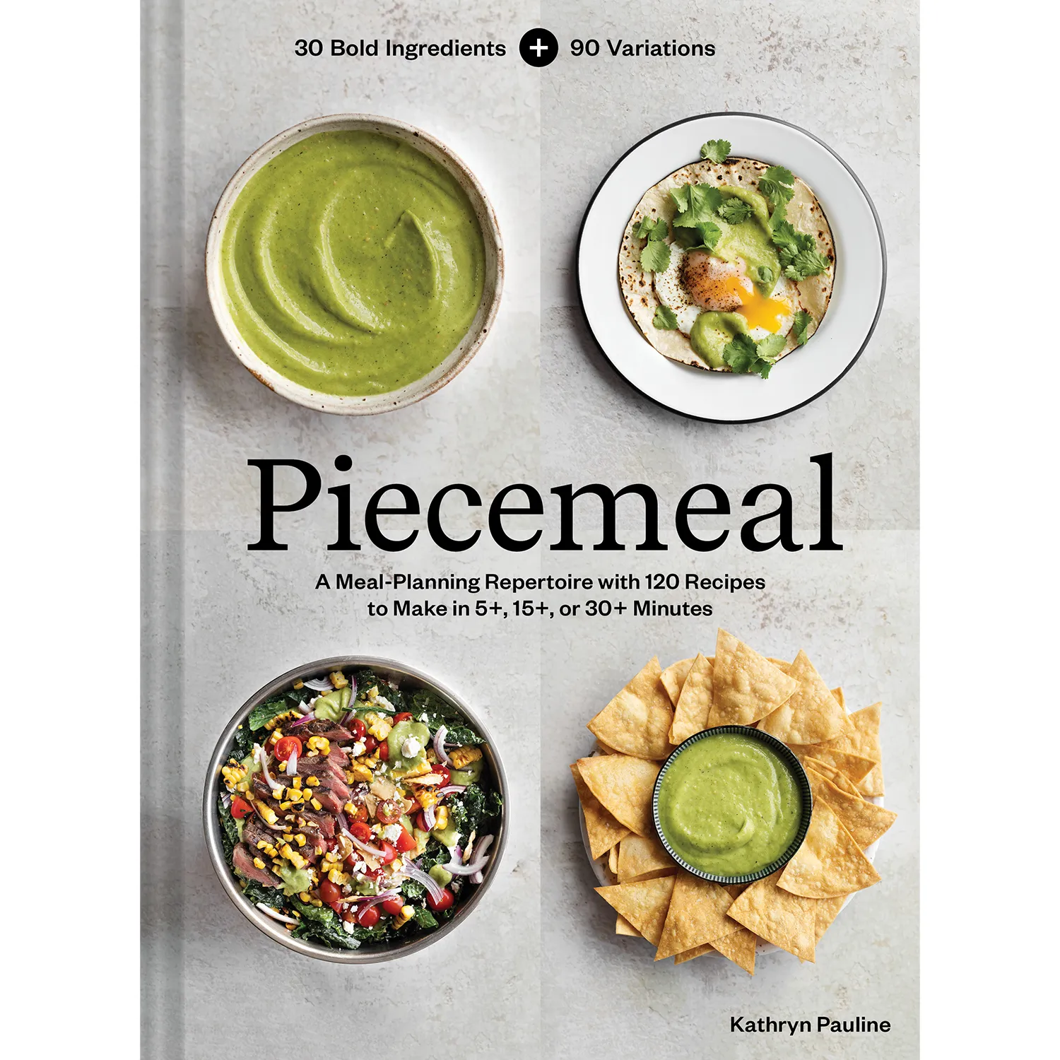 Piecemeal: A Meal-Planning Repertoire with 120 Recipes to Make in 5+, 15+, or 30+ Minutes—30 Bold Ingredients and 90 Variations