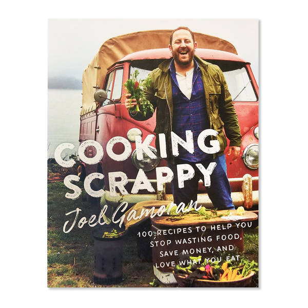 Cooking Scrappy: 100 Recipes to Help You Stop Wasting Food, Save Money and Love What You Eat