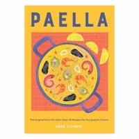 Paella: The Original One-Pan Dish: Over 50 Recipes for the Spanish Classic 