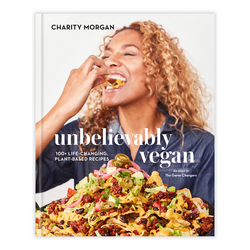 Unbelievably Vegan: 100+ Life-Changing, Plant-Based Recipes