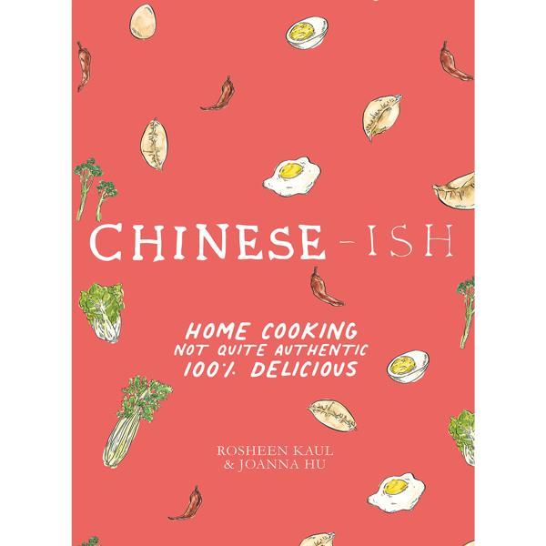 Chinese-ish: Home Cooking Not Quite Authentic, 100% Delicious